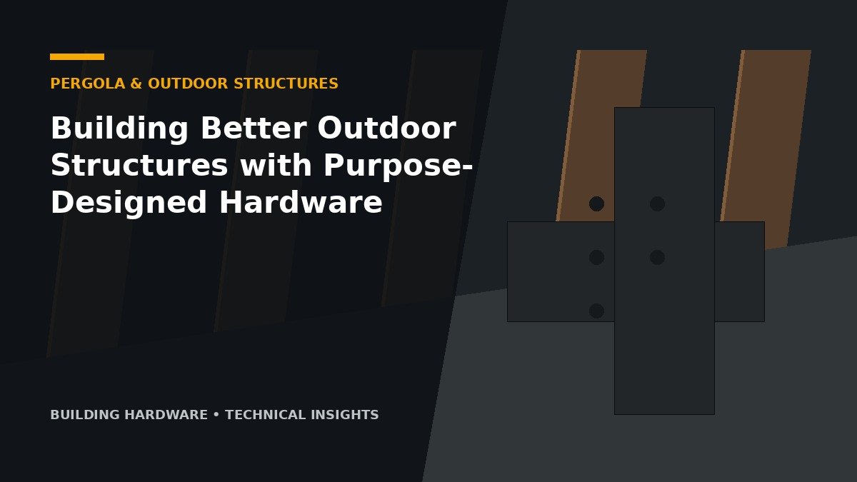 Building Better Outdoor Structures with Purpose-Designed Hardware