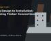 From Design to Installation: Planning Timber Connections