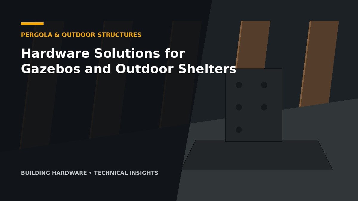 Hardware Solutions for Gazebos and Outdoor Shelters