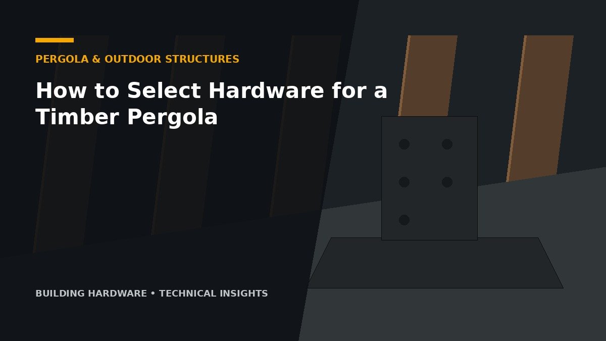 How to Select Hardware for a Timber Pergola